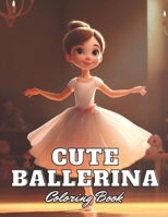 Cute Ballerina Coloring Book: New Edition 100+ Unique and Beautiful High-quality Designs B0CTPSGQZM Book Cover