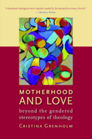 Motherhood and Love: Beyond the Gendered Stereotypes of Theology 0802863884 Book Cover