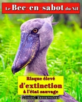 Le Bec-en-sabot du Nil: Risque élevé d'extinction à l'état sauvage 1949002500 Book Cover