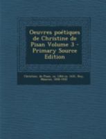 Oeuvres po�tiques de Christine de Pisan; Volume 3 1017764360 Book Cover