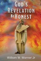God's Revelation Be Honest 1545662770 Book Cover