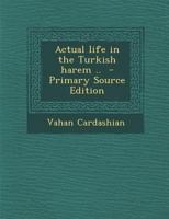 Actual Life in the Turkish Harem .. 143747327X Book Cover
