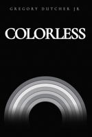 Colorless: A Collection Of Poetry B0CRYWG8JR Book Cover
