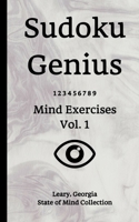 Sudoku Genius Mind Exercises Volume 1: Leary, Georgia State of Mind Collection 1654033162 Book Cover