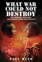 What War Could Not Destroy: Two Soldiers, One Diary, and Crossing from War to Peace B0H2C3RKR1 Book Cover