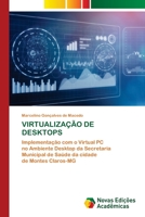 VIRTUALIZAÇÃO DE DESKTOPS: Implementação com o Virtual PCno Ambiente Desktop da Secretaria Municipal de Saúde da cidadede Montes Claros-MG 6203468231 Book Cover