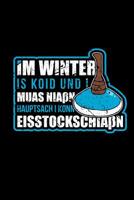 Im Winter Is Koid Und Man Muas Nia� Hauptsach I Konn Eisstockschia�n: Bayrische Stocksport Spr�che - Wochenplaner A5 Liniert Stocksch�tzen - Echte Bayern Dialekt Lustig Humor Witz 1080100938 Book Cover