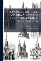 Discursus Theol. De Anathematismis Seu Condemnationibus Ecclesiasticis 1246183048 Book Cover