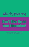 MotivPoetry: Don't Give Up on Your Education 1088263151 Book Cover