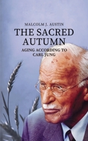The Sacred Autumn: Aging According To Carl Jung 1969972610 Book Cover