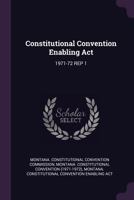 Constitutional Convention Enabling ACT: 1971-72 Rep 1 1378902858 Book Cover