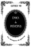 Época de príncipes: en tiempos de guerra B08QSN31JJ Book Cover