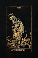 Strength: 120 Blank Pages, Strength Tarot Card Notebook - Black and Gold - Sketchbook, Journal, Diary (Tarot Card Notebooks) 1985837927 Book Cover