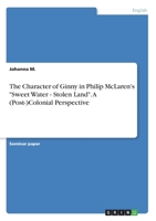 The Character of Ginny in Philip McLaren's "Sweet Water - Stolen Land". A (Post-)Colonial Perspective 3346176533 Book Cover