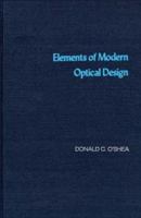 Elements of Modern Optical Design (Wiley Series in Pure and Applied Optics) 0471077968 Book Cover