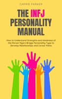 INFJ Personality Manual: How to Understand Strengths and Weakness of the Rarest Myers-Briggs Personality Type to Develop Relationships and Career Paths B083XVF4K4 Book Cover