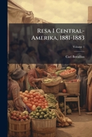 Resa I Central-Amerika, 1881-1883, Volume 1 1146924720 Book Cover