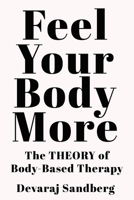 Feel Your Body More: The Theory of Body-Based Therapy B0GNPCKRQV Book Cover