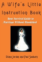 A Wife's Little Instruction Book: Your Survival Guide to Marriage Without Bloodshed 0595217869 Book Cover