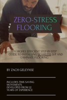 Zero-Stress Flooring: A Highly Efficient Step-By-Step Guide To Installing Seamless LVP and Laminate Flooring B0G6Q1Q5QC Book Cover