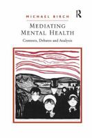 Mediating Mental Health: Contexts, Debates and Analysis 1138260134 Book Cover