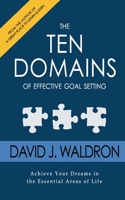 The Ten Domains of Effective Goal Setting: Achieve Your Dreams in the Essential Areas of Life. 0692605754 Book Cover