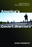 America's Covert Warriors: Inside the World of Private Military Contractors 159797238X Book Cover