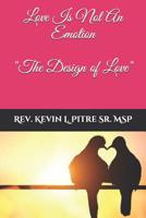Love Is Not An Emotion: The Design of Love 1081251239 Book Cover