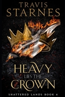 Heavy Lies the Crown (Shattered Lands) 1960747355 Book Cover