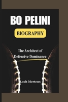 BO PELINI BIOGRAPHY: The Architect of Defensive Dominance B0DQ5GJ24D Book Cover