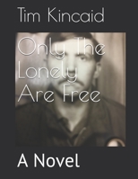 Only The Lonely Are Free: A Novel B08WZGS1NH Book Cover