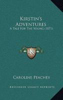 Kirstin's Adventures: A Tale For The Young 1166604063 Book Cover