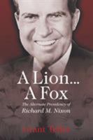 A Lion . . . a Fox: The Alternate Presidency of Richard M. Nixon 1625166451 Book Cover