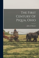 The First Century Of Piqua, Ohio 1015955304 Book Cover
