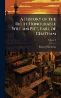A History of the Right Honourable William Pitt, Earl of Chatham 1025211812 Book Cover