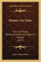 Histoire Du Tabac: Ou Il Est Trait� Particulierement Du Tabac En Poudre ... 1148022384 Book Cover