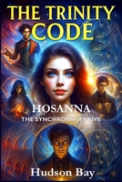 HOSANNA: THE SYNCHRONICITY FIVE and TRINITY CODE 1997640368 Book Cover