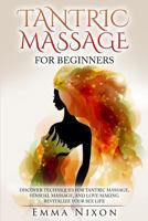 Tantric Massage: Tantric Massage for Beginners - Learn Techniques for Tantric Massage, Sensual Massage and Love Making - Revitalize Your Sex Life 1522714502 Book Cover