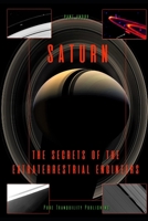 Saturn: The Secrets of the Extraterrestrial Engineers 1088773788 Book Cover