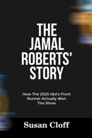 THE JAMAL ROBERTS’ STORY: How The 2025 Idol’s Front-Runner Actually Won The Show B0F9PQWS96 Book Cover