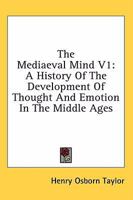 The Mediaeval Mind: A History of the Development of Thought & Emotion in the Middle Ages 101781418X Book Cover