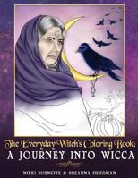 The Everyday Witch's Coloring Book: A Journey Into Wicca 1530632196 Book Cover