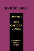 SIKH SOLDIER Volume Seven: THE OFFICERS CORPS 1783313528 Book Cover