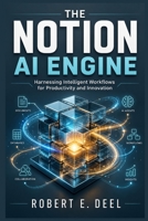 THE NOTIONAI ENGINE: Harnessing Intelligent Workflows for Productivity and Innovation B0GZQ9F9FJ Book Cover