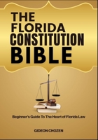 THE FLORIDA CONSTITUTION BIBLE: Beginner’s Guide To The Heart of Florida Law B0FDXV2S7F Book Cover