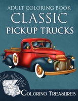 Adult Coloring Book Classic Pickup Trucks: Vintage Cars, Antique Trucks, Historic Automobiles Coloring Book for Adults B08VLSS2ZT Book Cover