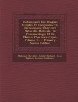 Dictionnaire Des Drogues Simples Et Compos�es: Ou Dictionnaire d'Histoire Naturelle M�dicale, de Pharmacologie Et de Chimie Pharmaceutique, Volume 1... 2329346239 Book Cover