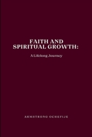 Faith and Spiritual Growth: A Lifelong Journey 6310056301 Book Cover
