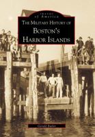 The Military History of Boston's Harbor Islands 0738504645 Book Cover