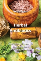 Herbal Antibiotics: Remedies to Prevent & Cure Infections with Medicinal Herbs B0CM1FNJCH Book Cover